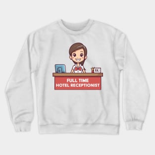 Full Time Hotel Receptionist Crewneck Sweatshirt